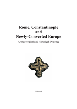 Rome, Constantinople and Newly-Converted Europe Archaeological and Historical Evidence