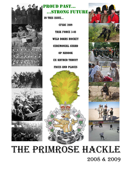 THE PRIMROSE HACKLE 2008 & 2009 ANNUAL NEWSLETTER of the LORNE SCOTS (PEEL DUFFERIN & HALTON) REGIMENT Table of Contents