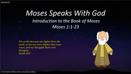 Moses Speaks with God Introduction to the Book of Moses Moses 1:1-23