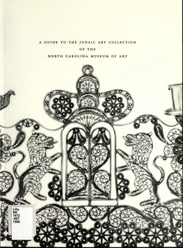 A GUIDE to the JUDAIC ART COLLECTION of the NORTH CAROLINA MUSEUM of ART Rth Carolina Museum of Art