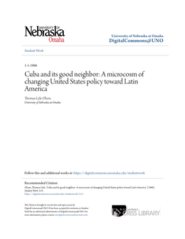 Cuba and Its Good Neighbor: a Microcosm of Changing United States Policy Toward Latin America Thomas Lyle Olson University of Nebraska at Omaha