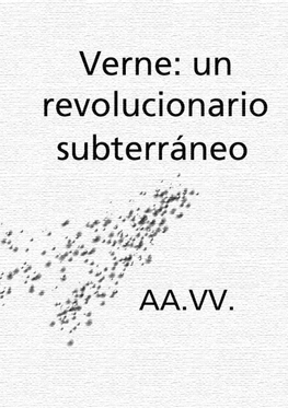 En AA.VV. Verne: Un Revolucionario Subterráneo. Trad