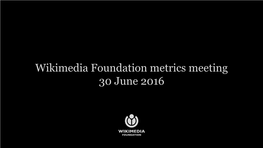 Wikimedia Foundation Metrics Meeting 30 June 2016 Agenda