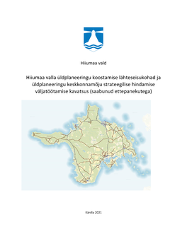 Hiiumaa Valla Üldplaneeringu Koostamise Lähteseisukohad Ja Üldplaneeringu Keskkonnamõju Strateegilise Hindamise Väljatöötamise Kavatsus (Saabunud Ettepanekutega)