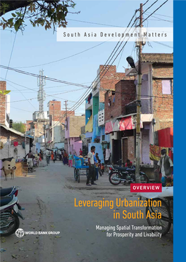 Leveraging Urbanization in South Asia Managing Spatial Transformation for Prosperity and Livability MANAGING SPATIAL TRANSFORMATION for PROSPERITY and LIVABILITY