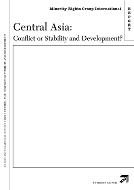 Central Asia: T Conﬂict Or Stability and Development? ABILITY and DEVELOPMENT? CENTRAL ASIA: CONFLICT OR ST • 96/6 T TIONAL REPOR an MRG INTERNA