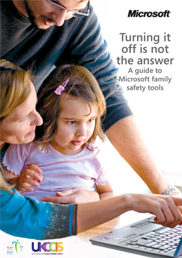 Turning It Off Is Not the Answer a Guide to Microsoft Family Safety Tools HELPING YOU DECIDE WHAT IS RIGHT for YOUR CHILDREN ONLINE