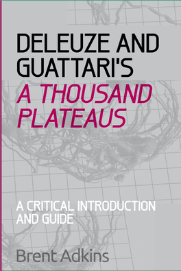 A Thousand Plateaus the Sheer Volume and Complexity of Deleuze and Guattari’S a Thousand Plateaus Can Be Daunting