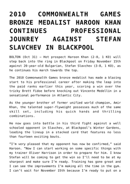 2010 Commonwealth Games Bronze Medalist Haroon Khan Continues Professional Jounrey Against Stefan Slavchev in Blackpool