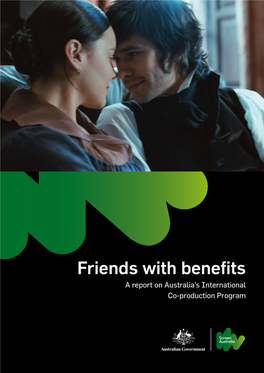 Friends with Benefits a Report on Australia’S International Co-Production Program Australia’S Co-Production Program Has Resulted in 132 Co-Productions to Date