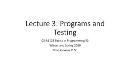 Lecture 3: Programs and Testing CS-A1123 Basics in Programming Y2 Winter and Spring 2020 Timo Kiravuo, D.Sc