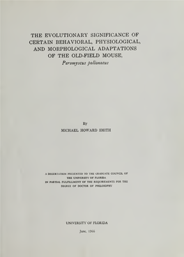 THE EVOLUTIONARY SIGNIFICANCE of CERTAIN BEHAVIORAL, PHYSIOLOGICAL, and MORPHOLOGICAL ADAPTATIONS of the OLD-FIELD MOUSE, Peromyscus Polionotus