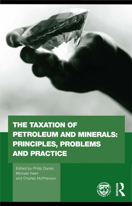 The Taxation of Petroleum and Minerals: Principles, Problems and Practice/ Edited by Philip Daniel, Michael Keen and Charles Mcpherson