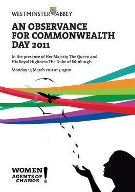 AN OBSERVANCE for COMMONWEALTH DAY 2011 in the Presence of Her Majesty the Queen and His Royal Highness the Duke of Edinburgh Monday 14 March 2011 at 3.15Pm T