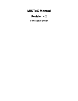 Miktex Manual Revision 4.2 Christian Schenk Miktex Manual: Revision 4.2 Christian Schenk Copyright © 2021 Christian Schenk