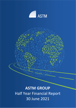 ASTM GROUP Half Year Financial Report 30 June 2021