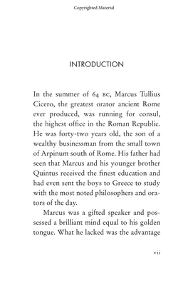 INTRODUCTION in the Summer of 64 Bc, Marcus Tullius Cicero, the Greatest Orator Ancient Rome Ever Produced, Was Running for Cons