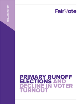 PRIMARY RUNOFF ELECTIONS and DECLINE in VOTER TURNOUT About the Author This Report Was Written by Declan Alvidrez, with Contributions from Deb Otis and Austin Bartola