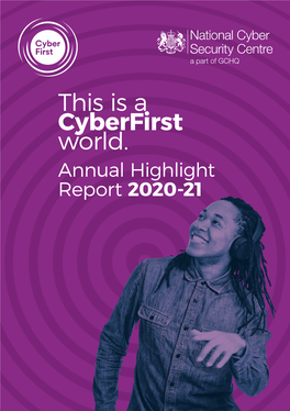 This Is a Cyberfirst World. Annual Highlight Report 2020-21 ANNUAL REPORT 2020-21