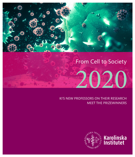 From Cell to Society 2020 KI’S NEW PROFESSORS on THEIR RESEARCH MEET the PRIZEWINNERS