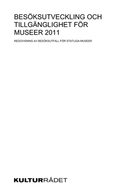 Besöksutveckling Och Tillgänglighet För Museer 2011 Redovisning Av Besöksutfall För Statliga Museer