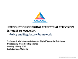 INTRODUCTION of DIGITAL TERRESTRIAL TELEVISION SERVICES in MALAYSIA -Policy and Regulatory Framework