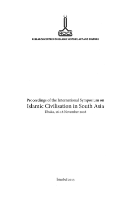 Islamic Civilisation in South Asia Dhaka, I6-I8 November 2008