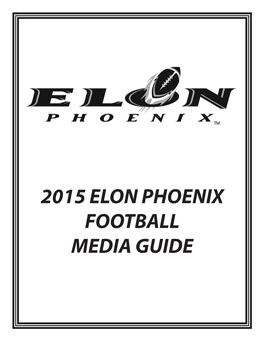 2015 ELON PHOENIX FOOTBALL MEDIA GUIDE Table of Contents TABLE of CONTENTS QUICK FACTS 2015 SCHEDULE 2015 Rosters