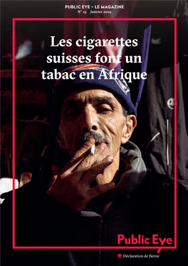 Les Cigarettes Suisses Font Un Tabac En Afrique ÉDITORIAL PUBLIC EYE – LE MAGAZINE N° 15 Janvier 2019