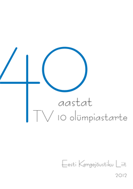 40 Aastat TV 10 Olümpiastarte 1971-2011