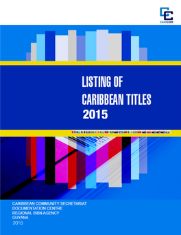 Listing of Caribbean Titles 2015 Listing of Caribbean Titles 2015 © Caribbean Community Secretariat, 2016