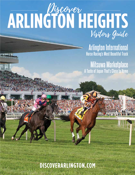 Discover HEIGHTS Visitors Guide Arlington International Horse Racing's Most Beautiful Track Mitsuwa Marketplace a Taste of Japan That's Close to Home