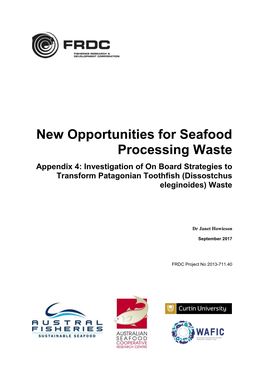 New Opportunities for Seafood Processing Waste Appendix 4: Investigation of on Board Strategies to Transform Patagonian Toothfish (Dissostchus Eleginoides) Waste