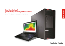 Push the Limits of Productivity, Creativity and Innovation. Lenovo™ Thinkstation® P Series and Thinkpad® P Series Table of Contents