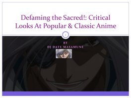 Defaming the Sacred!: Critical Looks at Popular & Classic Anime