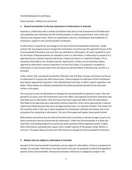 1 the REFERENDUM in AUSTRALIA Cheryl Saunders, Melbourne Law School 1. General Introduction to the Law and Practice of Referendu