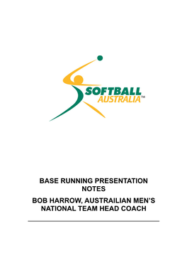 Base Running Presentation Notes Bob Harrow, Austrailian Men’S National Team Head Coach