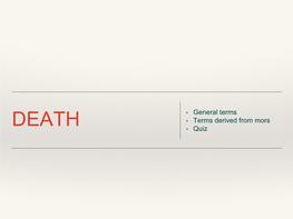 • General Terms • Terms Derived from Mors • Quiz