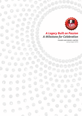 A Legacy Built on Passion a Milestone for Celebration FRASER and Neave, LIMITED Annual Report 2013 01 a Legacy Built on Passion, a Milestone for Celebration