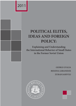 POLITICAL ELITES, IDEAS and FOREIGN POLICY: Explaining and Understanding the International Behavior of Small States in the Former Soviet Union