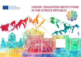 HIGHER EDUCATION INSTITUTIONS in the KYRGYZ REPUBLIC HIGHER EDUCATION INSTITUTIONS in ALPHABETIC ORDER State Universitites State Universitites