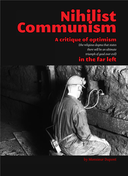 Nihilist Communism a Critique of Optimism (The Religious Dogma That States There Will Be an Ultimate Triumph of Good Over Evil) in the Far Left