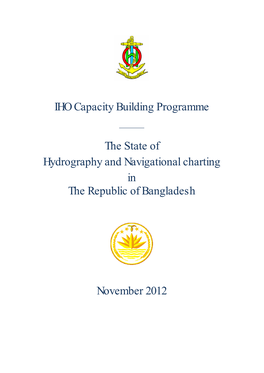 IHO Capacity Building Programme the State of Hydrography and Navigational Charting in the Republic of Bangladesh November 2012