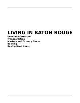 LIVING in BATON ROUGE General Information Transportation Markets and Grocery Stores Banking Buying Used Items BATON ROUGE GENERAL INFORMATION