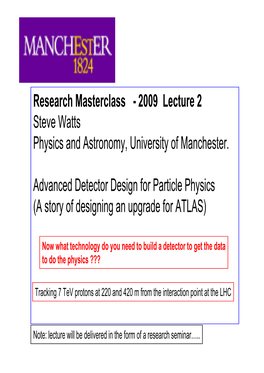 Research Masterclass - 2009 Lecture 2 Steve Watts Physics and Astronomy, University of Manchester
