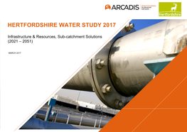 HERTFORDSHIRE WATER STUDY 2017 HERTFORDSHIRE COUNTY COUNCIL Infrastructure & Resources, Sub-Catchment Solutions (2021 – 2051)