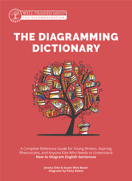 THE DIAGRAMMING DICTIONARY the Diagramming Dictionary Uses Example Sentences from the Grammar for the Well-Trained Mind Series by Susan Wise Bauer