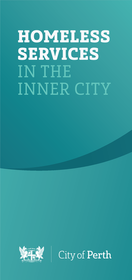 HOMELESS SERVICES in the INNER CITY a Guide to Assisting Those Experiencing Homelessness Within the City of Perth