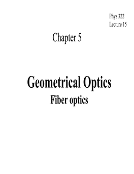 Geometrical Optics Fiber Optics Fiberoptics: First Lightguide