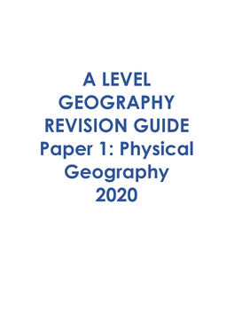 A LEVEL GEOGRAPHY REVISION GUIDE Paper 1: Physical Geography 2020